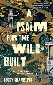 Book cover for "A Psalm for the Wild-Built" by Becky Chambers. An illustrated scene in muted greens and golds: a slender robot stands on a winding pale path, one hand extended towards a small butterfly, surrounded by stylised wildflowers, ferns and mushrooms against a dark forest; at the lower right a figure sits beside a wooden wagon, and a red label reads "A Monk and Robot Book".