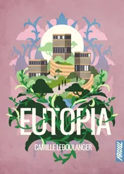 Book cover for "Eutopia" by Camille Leboulanger. An illustrated scene on a dusty pink ground: three timber-and-glass towers rise from a green terraced hill wrapped by a curving ramp, with tiny dark figures walking the paths between them; a white sun disc and stylised blue foliage arch behind, dense green vines frame the lower half around the title, and the Argyll logo sits at the bottom right.