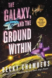Book cover for "The Galaxy, and the Ground Within" by Becky Chambers. The title is set in large extruded three-dimensional letters shading from pink to white, tilted across a starfield; the curve of a golden planet fills the lower edge, a violet cross-shaped craft descends at the right, a small blue ship banks at the left and a satellite drifts at the upper right, with a gold roundel reading "Winner of the Hugo Award for Best Series".